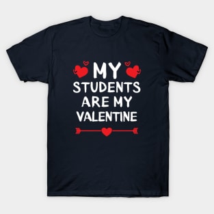 My Students Are My Valentine. T-Shirt